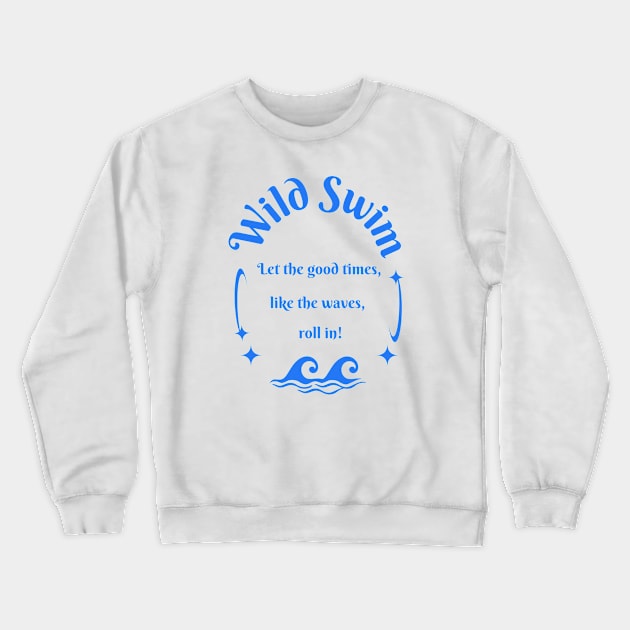 Wild swim let the good times, like the waves, roll in! Swimming Crewneck Sweatshirt by TuddersTogs